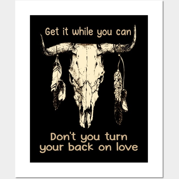 Get It While You Can Don't You Turn Your Back On Love Love Music Bull-Skull Wall Art by Maja Wronska